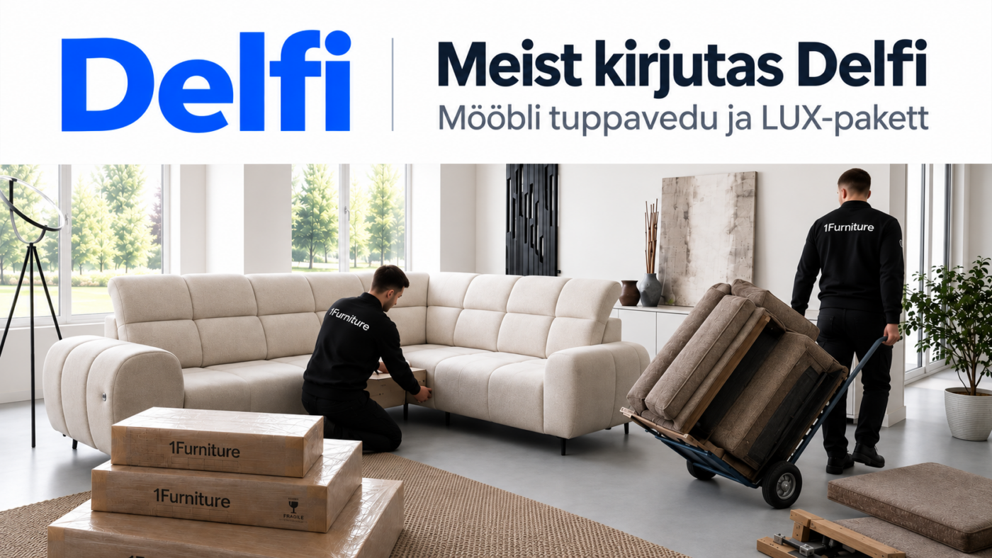 Meist kirjutas Delfi – 1Furniture’i mööbli tuppavedu ja LUX-pakett